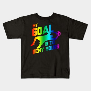 Rainbow My Goal Is To Deny Yours Soccer Goalie Kids T-Shirt